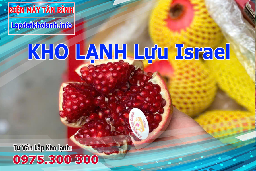 Lựu Israel bảo quản ở nhiệt độ bảo nhiêu trong kho lạnh