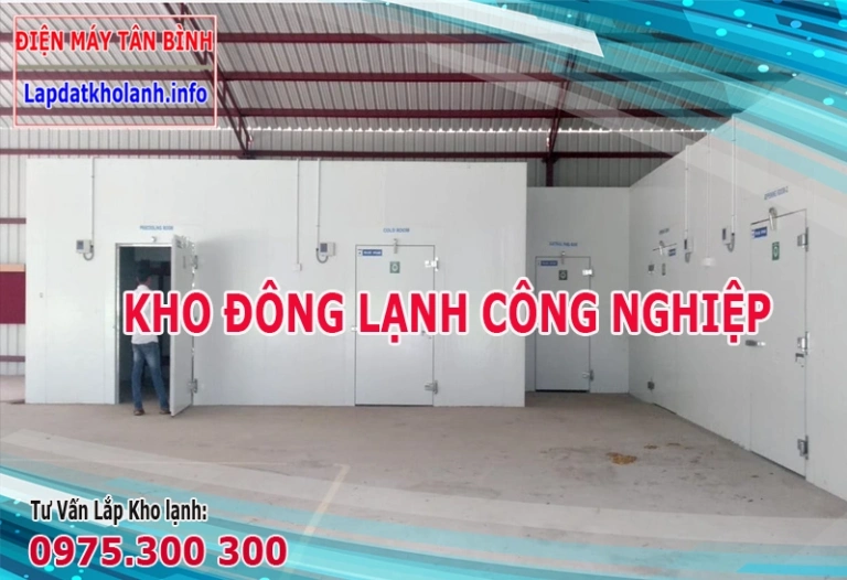 Kho lạnh công nghiệp là gì? tư vấn lắp đặt kho đông lạnh công nghiệp