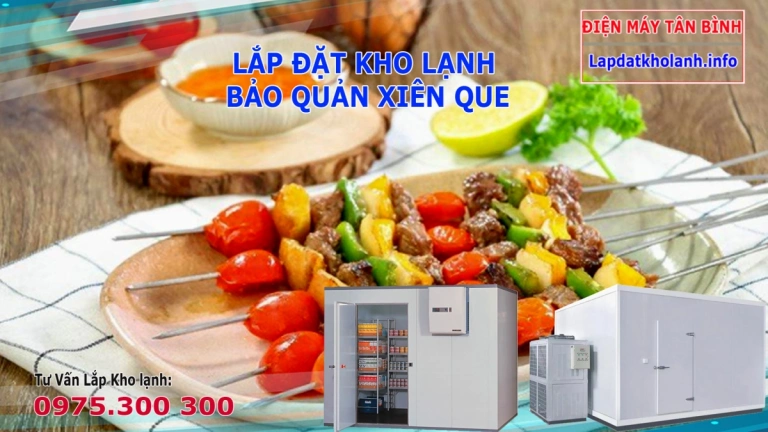Lắp đặt kho đông lạnh bảo quản thực phẩm xiên que cần lưu ý điều gì