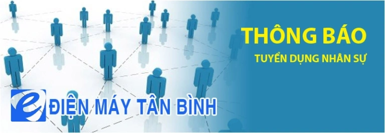 Điện Máy Tân Bình tuyển dụng kỹ thuật điện lạnh tại TP.HCM